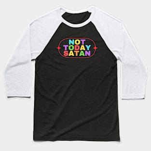 Not Today Satan | Christian Saying Baseball T-Shirt